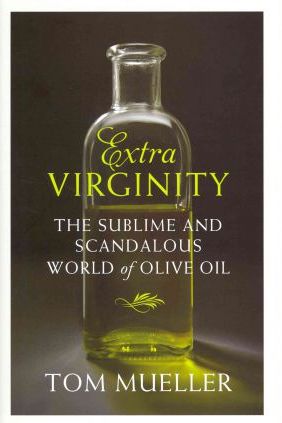 Cover Image of Extra Virginity: the Sublime and Scandalous World of Olive Oil